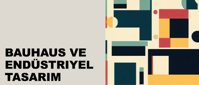 Bauhaus ve Endüstriyel Tasarım: Modern Dünyanın Yaratıcı Kökenleri